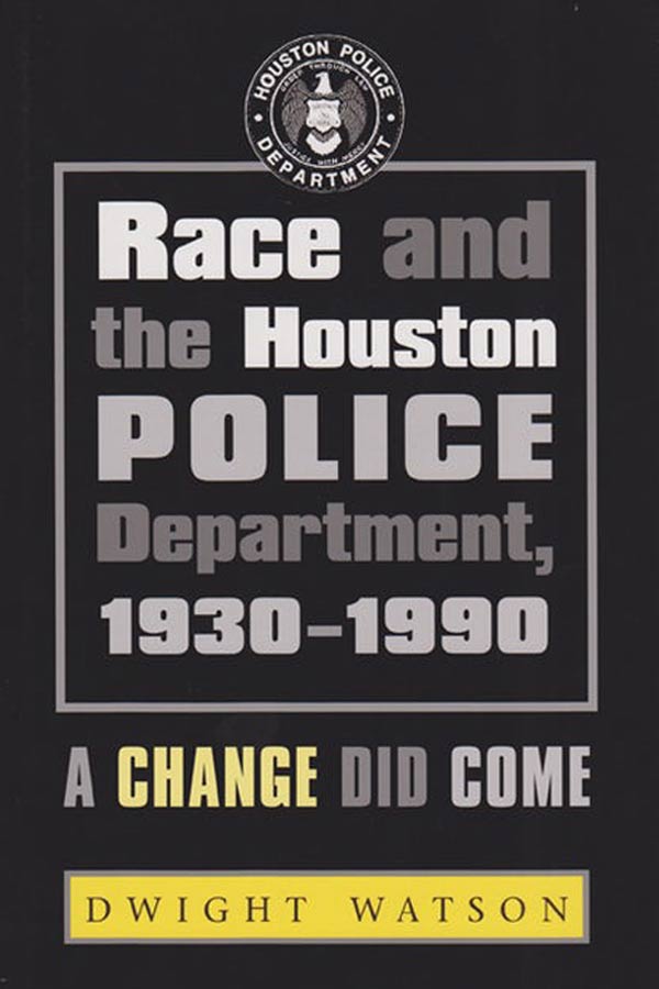 black book cover that reads, "Race and the Houston Police Department, 1930-1990. A change did come. Dwight Watson"
