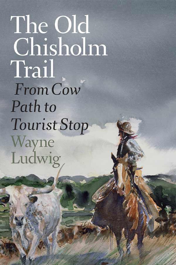 Book cover of "The Old Chisholm Trail: From Cow Path to Tourist Stop" by Wayne Ludwig. Watercolor of a man on a horse galloping alongside a cow in a pasture