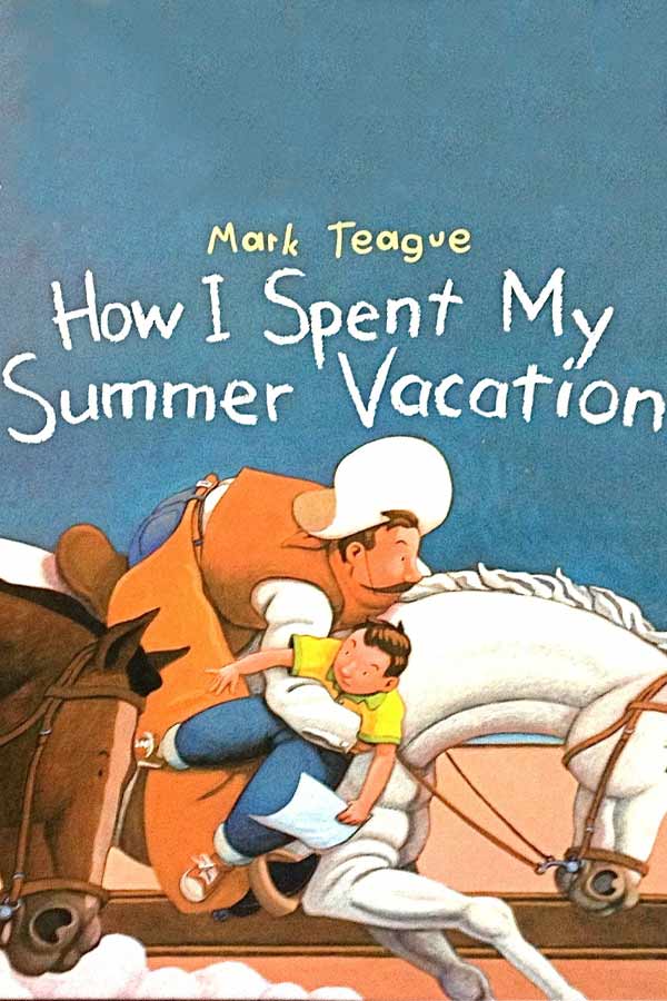 Book cover that reads, "Mark Teague: How I Spent My Summer Vacation" with an illustration of a man wearing a cowboy hat on a horse holding a young boy in his arm