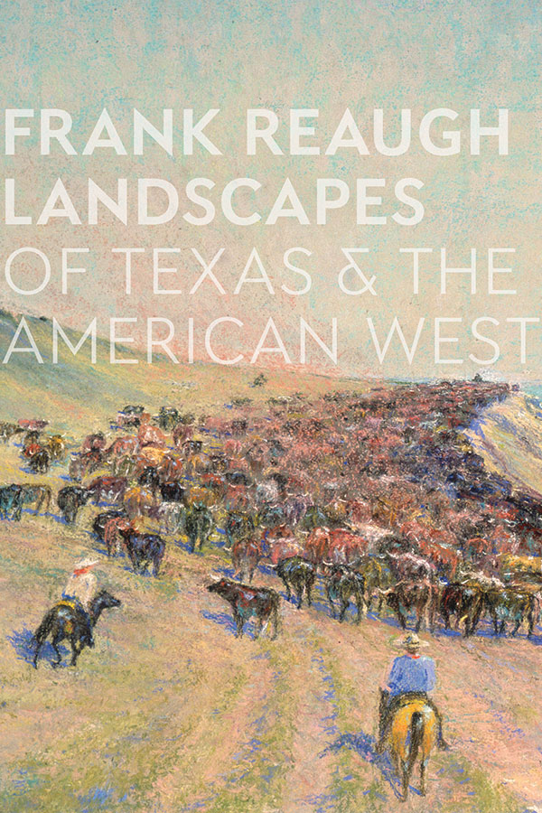 Frank Reaugh: Landscapes of Texas and the American West at the Harry Ransom Center
