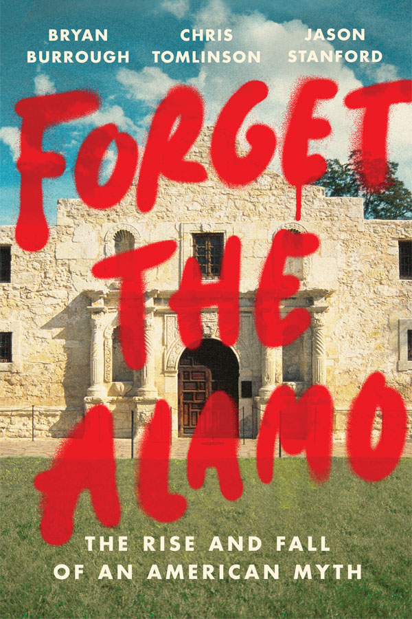 Bryan Burrough and Chris Tomlinson will discuss their book, Forget the Alamo, with the Bullock Museum and Writers' League of Texas Executive Director Becka Oliver on July 1.